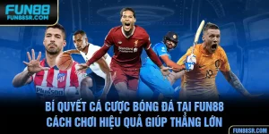 Bí Quyết Cá Cược Bóng Đá Tại FUN88 – Cách Chơi Hiệu Quả