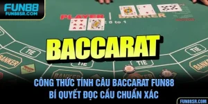 Công Thức Tính Cầu Baccarat FUN88 - Bí Quyết Đọc Cầu Chuẩn Xác