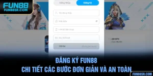 Đăng Ký FUN88 - Chi Tiết Các Bước Đơn Giản Và An Toàn