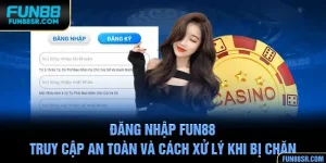 Đăng Nhập FUN88 - Truy Cập An Toàn Và Cách Xử Lý Khi Bị Chặn
