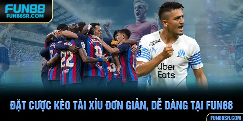 Đặt cược kèo tài xỉu đơn giản, dễ dàng tại FUN88