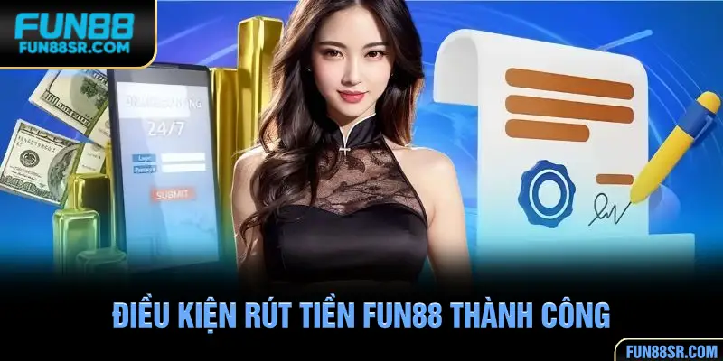 Điều kiện rút tiền FUN88 thành công