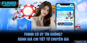 FUN88 Có Uy Tín Không? Đánh Giá Chi Tiết Từ Chuyên Gia