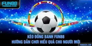 Kèo Đồng Banh FUN88 - Hướng Dẫn Chơi Hiểu Quả Cho Người Mới