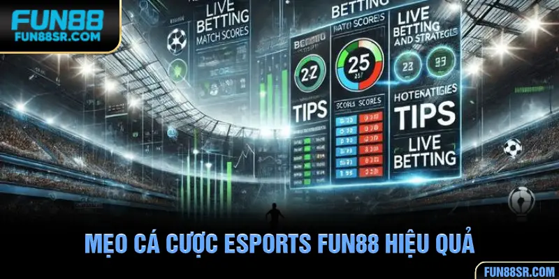 Mẹo cá cược Esports FUN88 hiệu quả